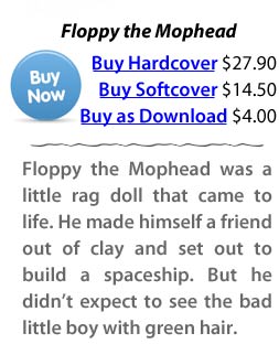 Floppy the Mophead was a little rag doll that came to life. He made himself a friend out of clay and set out to build a spaceship. But he didn’t expect to see the bad little boy with green hair.