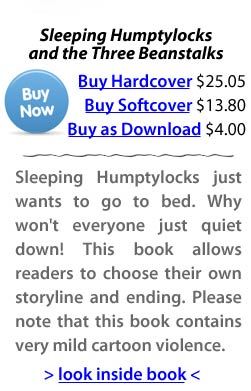 Sleeping Humptylocks just wants to go to bed. Why won't everyone just quiet down! This book allows readers to choose their own storyline and ending. Please note that this book contains very mild cartoon violence.